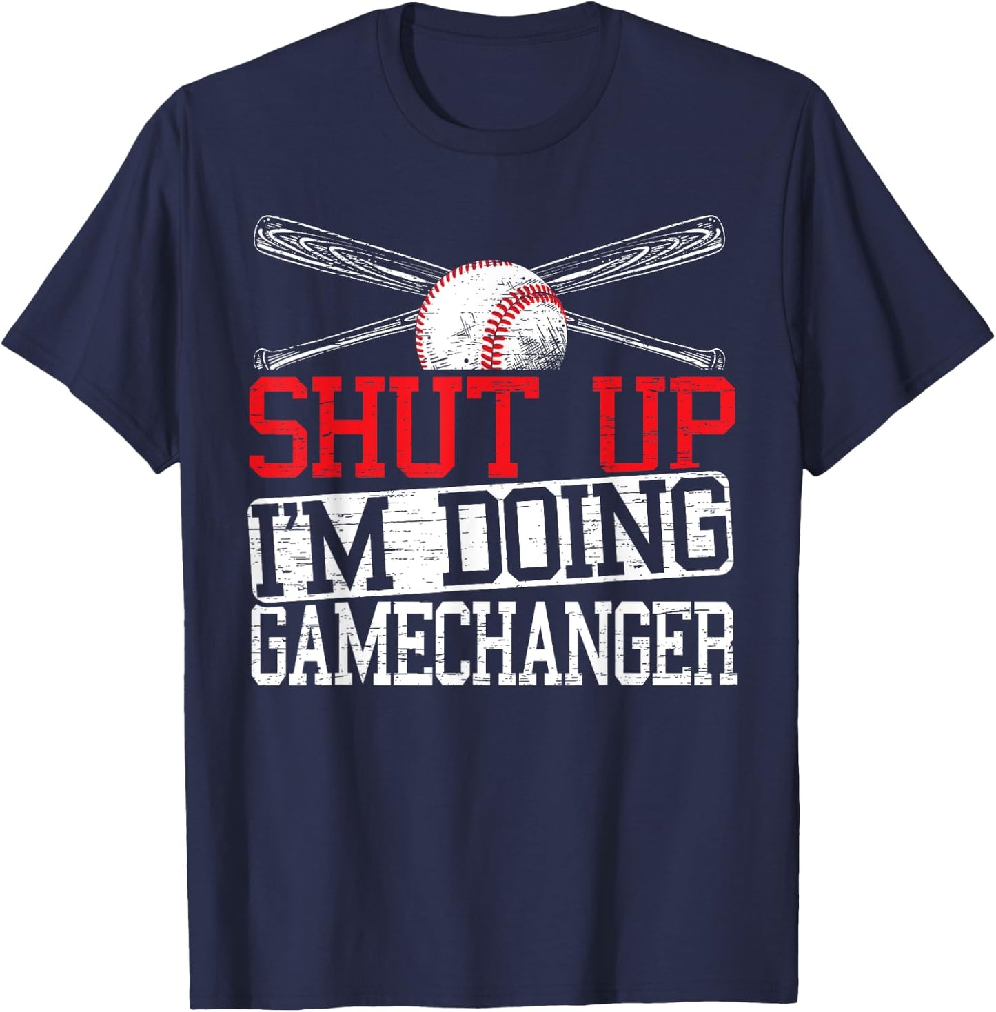 Shut Up Im Doing Game Changer for a Game Changer Baseball T-Shirt - T-Shirt | Navy