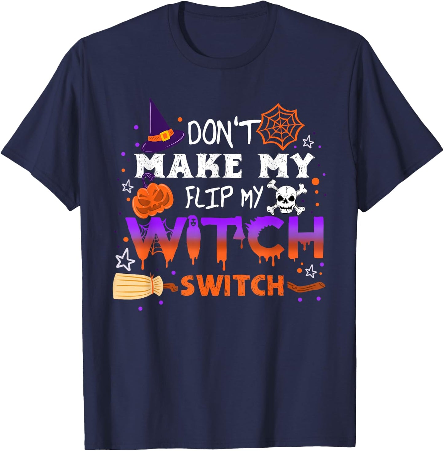 Don't Make Me Flip My Witch Switch Halloween T-Shirt - T-Shirt | Navy