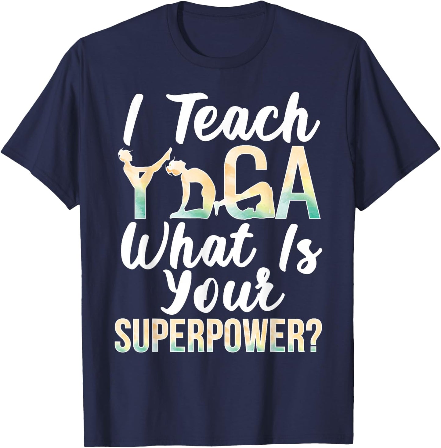 I Teach Yoga Instructor Yoga Teacher T-Shirt - T-Shirt | Navy