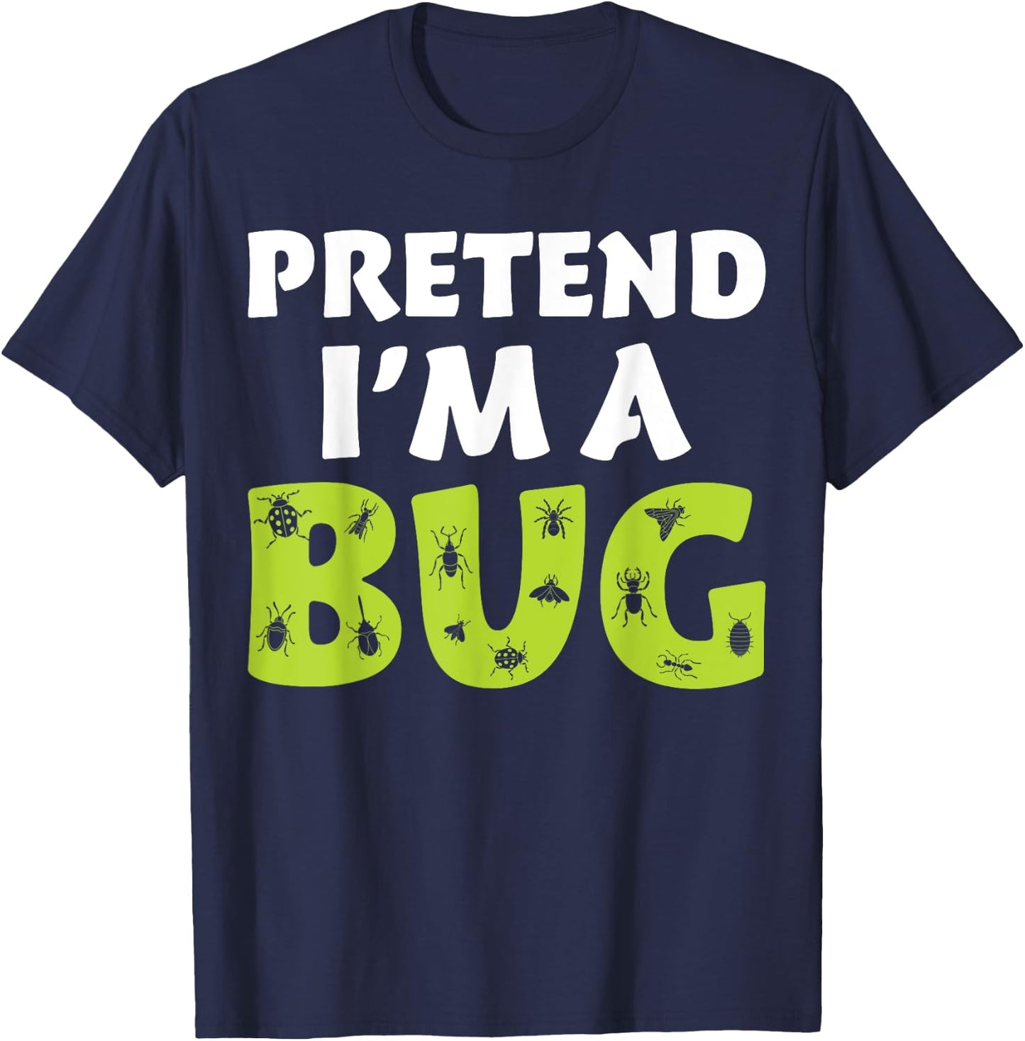 Bug Costume Adult Funny Quote Pretend I'm A Bug T-Shirt - T-Shirt | Navy