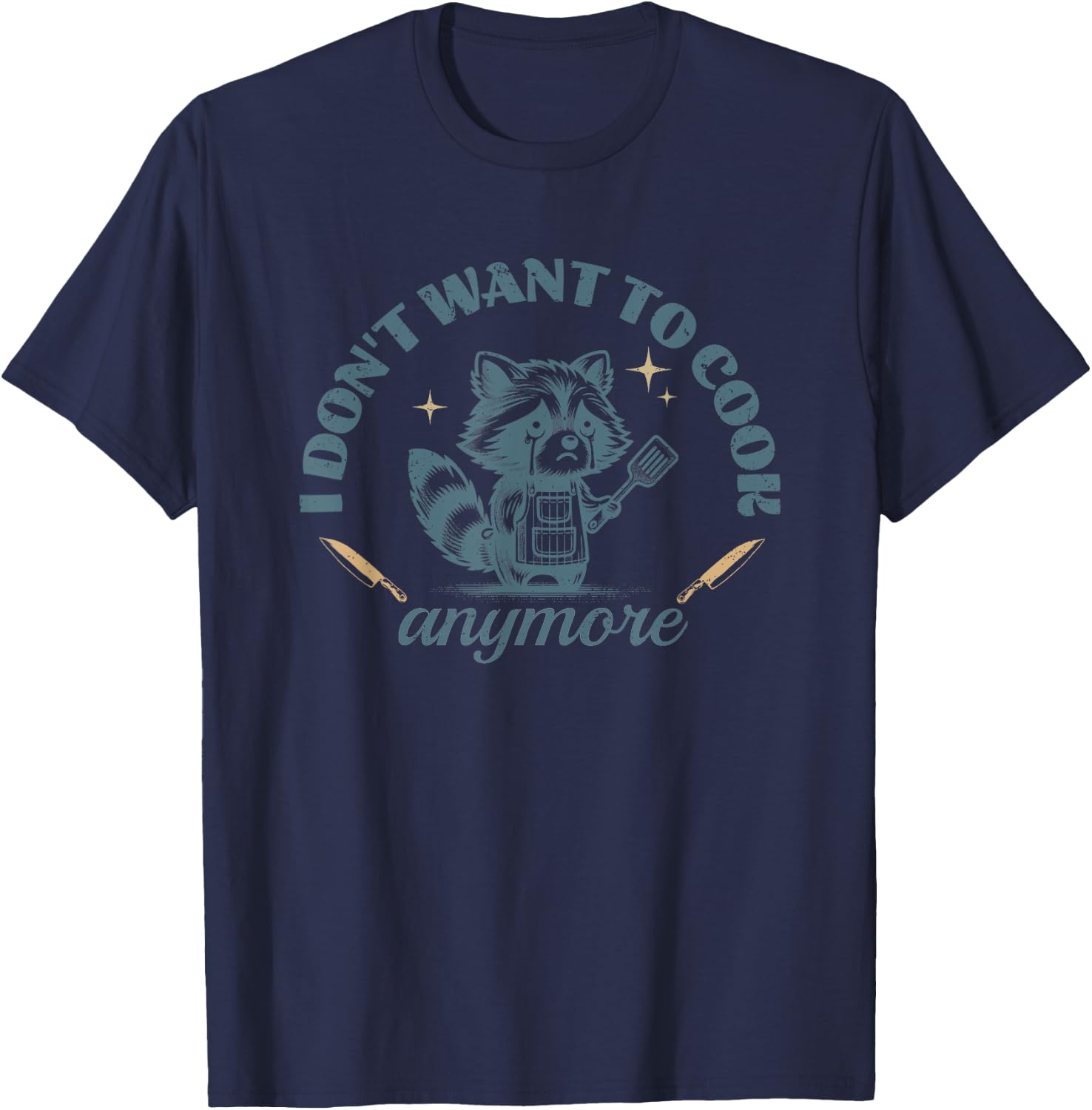 I Don't Want to Cook Anymore Raccoon Funny Cute Chef T-Shirt - T-Shirt | Navy