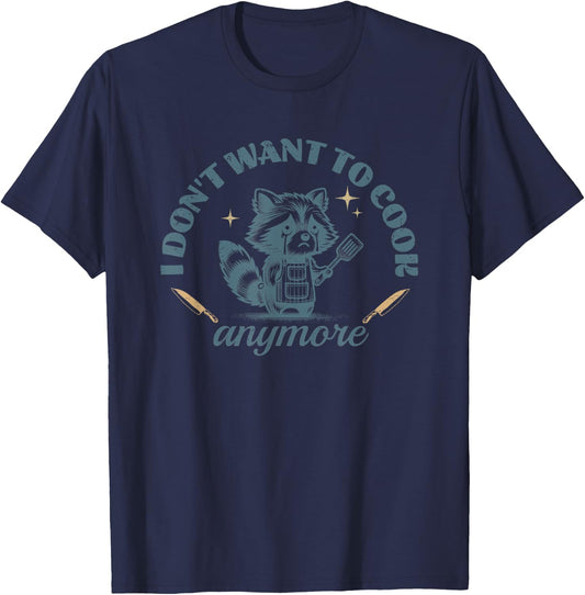 I Don't Want to Cook Anymore Raccoon Funny Cute Chef T-Shirt - T-Shirt | Navy