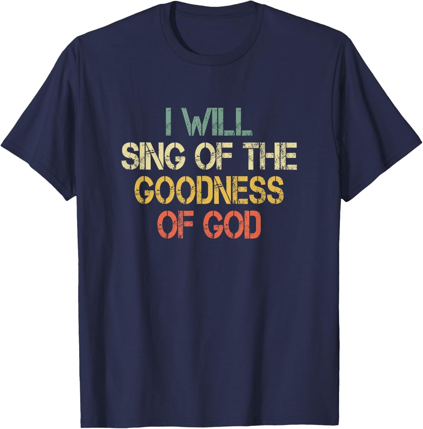 Fun Christian I Will Sing The Goodness of God Jesus Worship T-Shirt - T-Shirt | Navy
