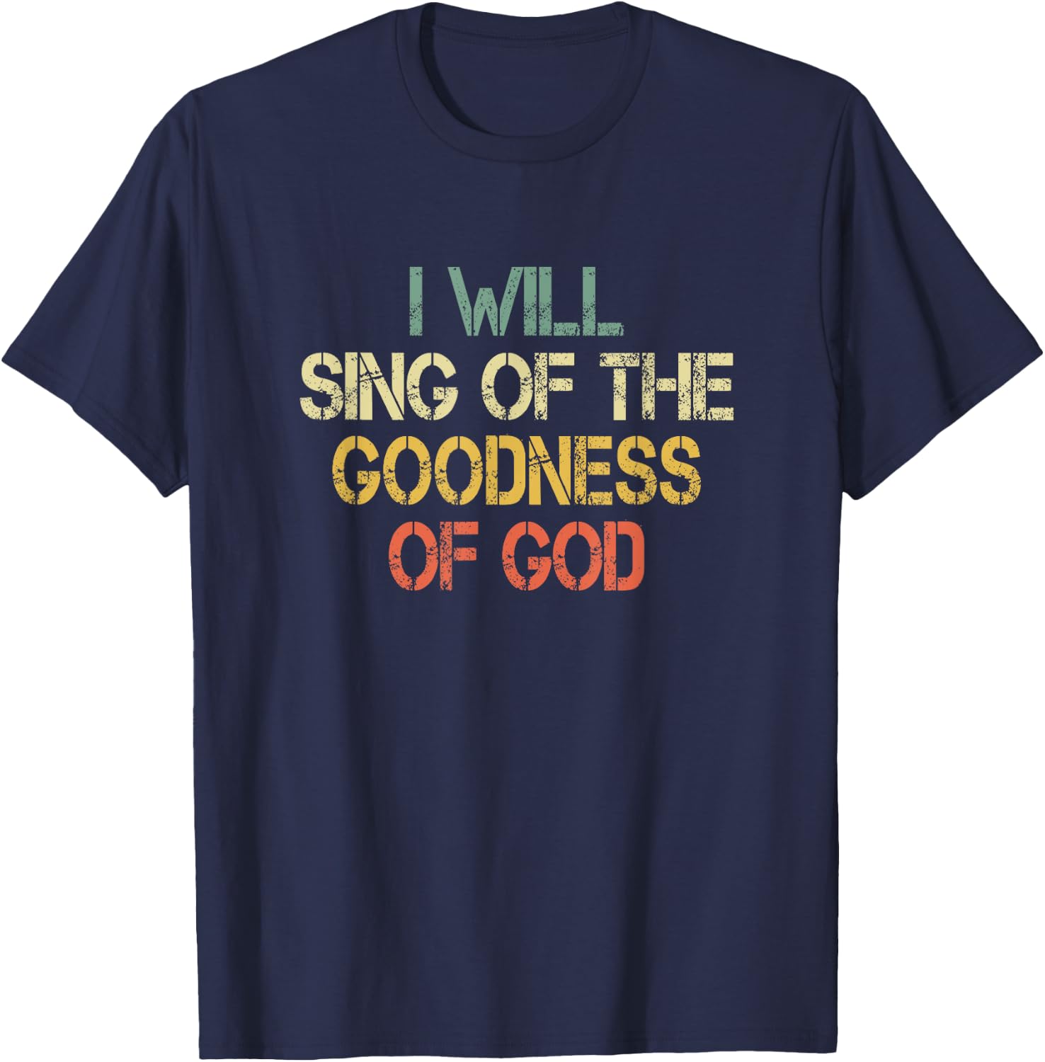Fun Christian I Will Sing The Goodness of God Jesus Worship T-Shirt - T-Shirt | Navy