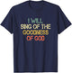 Fun Christian I Will Sing The Goodness of God Jesus Worship T-Shirt - T-Shirt | Navy