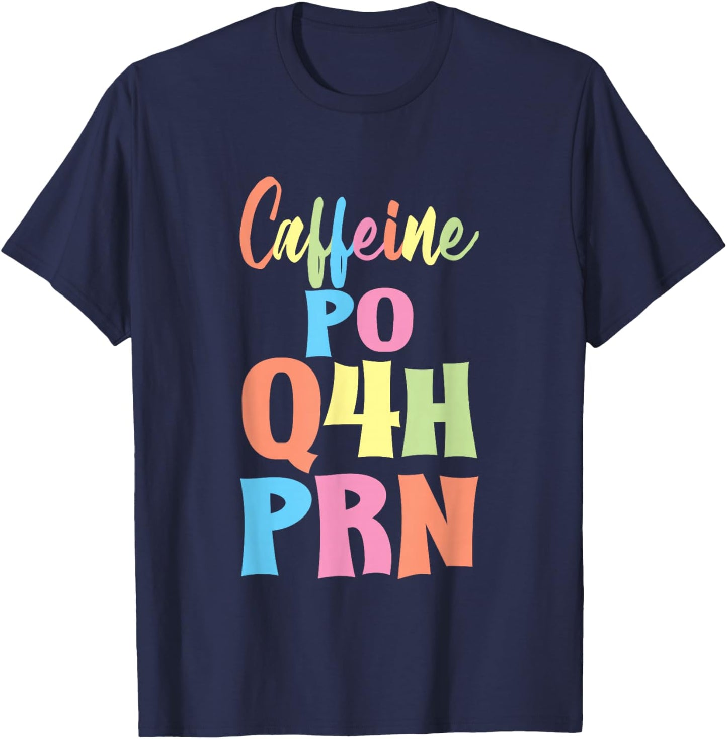 Caffeine PO Q4H PRN Nurse Coffee Medical Worker T-Shirt - T-Shirt | Navy