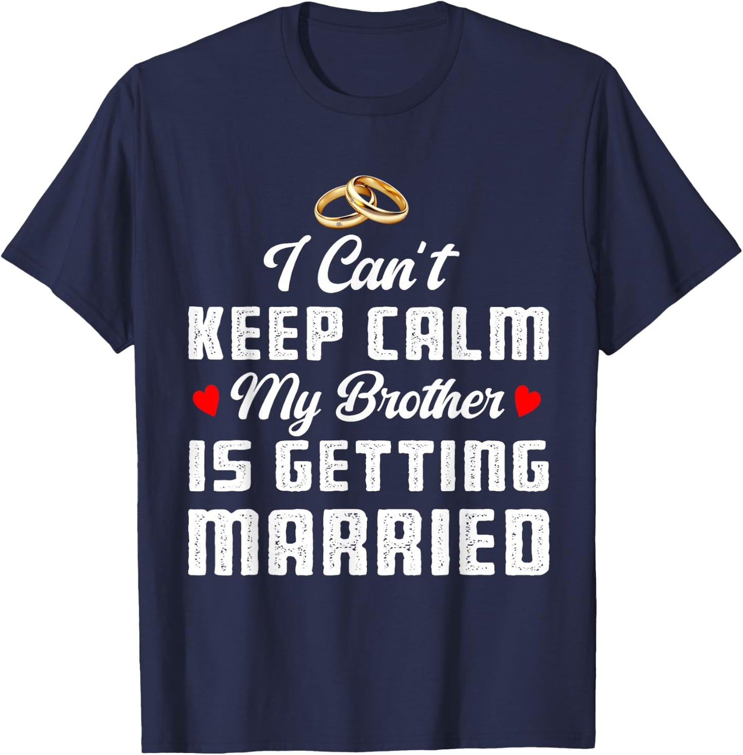 I Can't Keep Calm My Brother Is Getting Married Wedding T-Shirt - T-Shirt | Navy