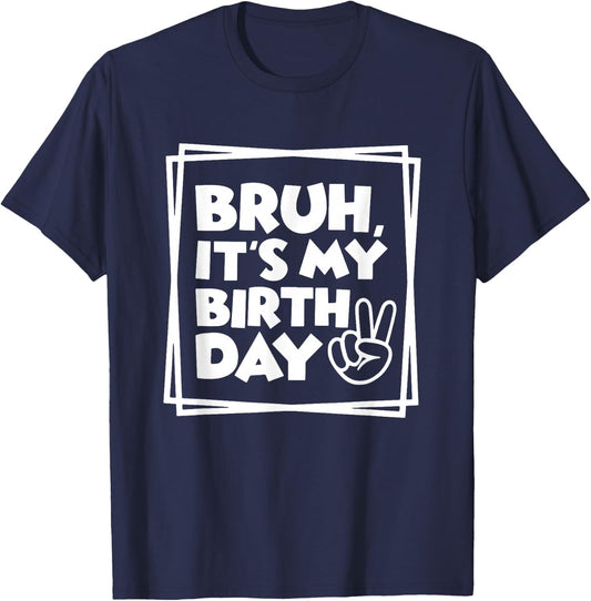 Bruh It's My Birthday, Birthday Dude, Birthday Boy, Birthday , Small, Black T-Shirt - T-Shirt | Navy