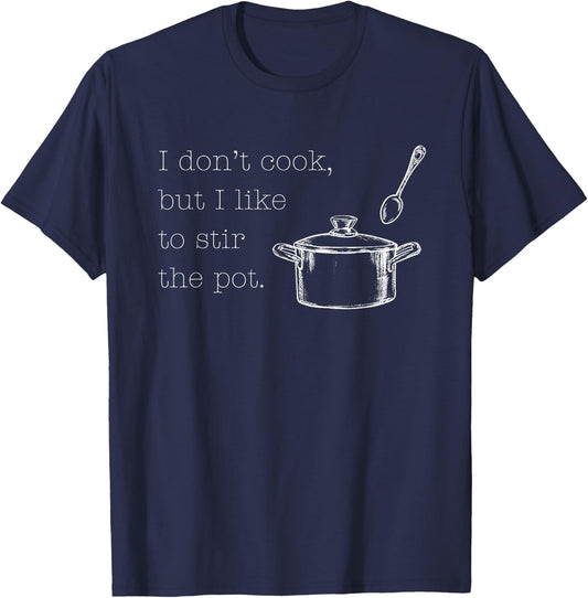 I Don't Cook, But I Like To Stir The Pot Funny Best Friend T-Shirt - T-Shirt | Navy