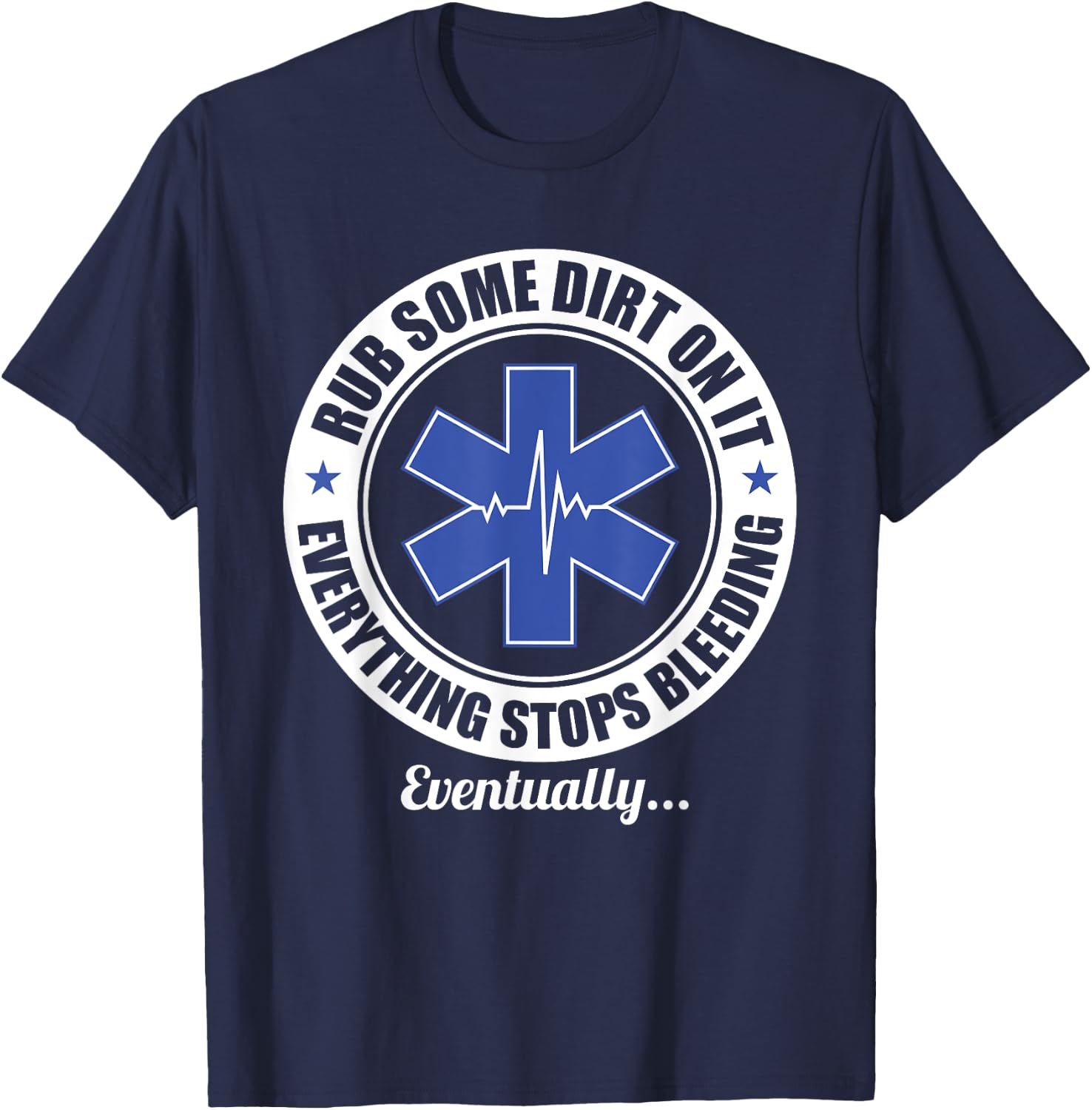 Funny EMT EMS Paramedic First Responder Rub Some Dirt on It T-Shirt - T-Shirt | Navy