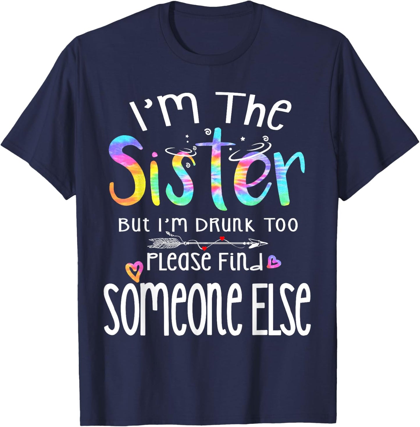 I'm The Sister But I'm Drunk Too Funny Bestie Tie Dye Summer T-Shirt - T-Shirt | Navy