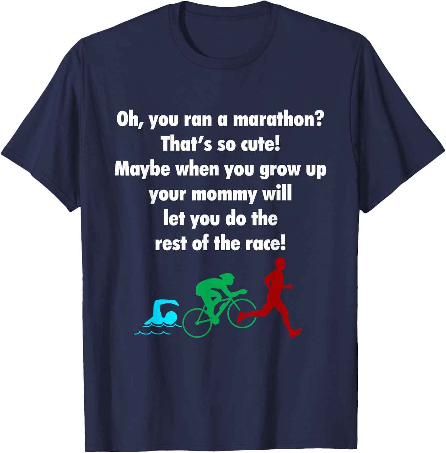 Oh, You Ran a Marathon? That's Cute! Triathlon T-Shirt - T-Shirt | Navy