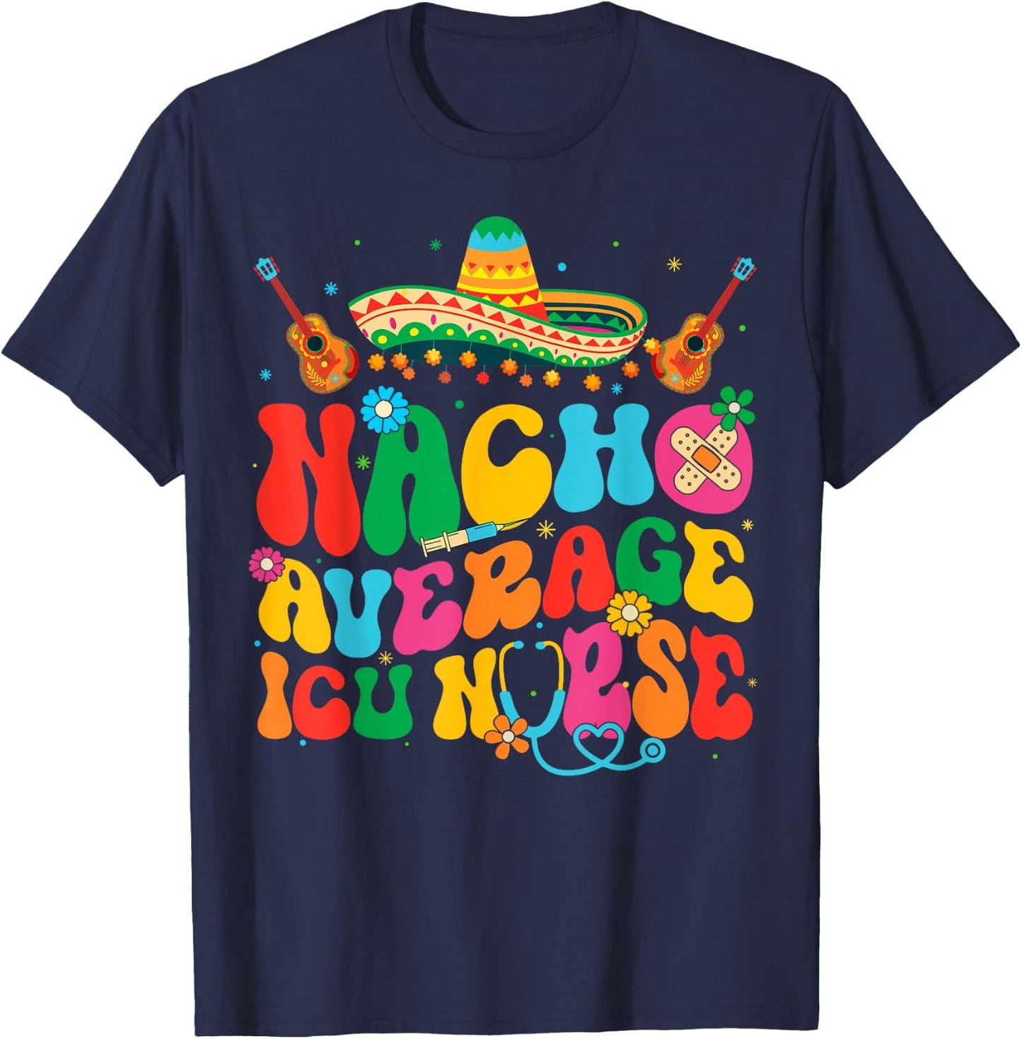 Nacho Average ICU Nurse Cinco De Mayo Fiesta Mexican T-Shirt - T-Shirt | Navy