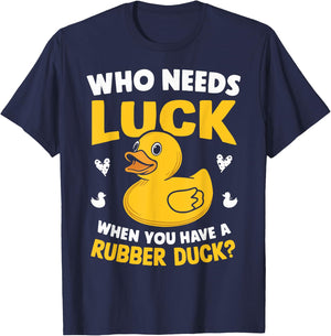 Who Needs Luck When You Have a Rubber Duck T-Shirt - T-Shirt | Navy