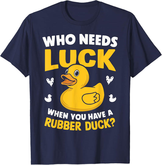 Who Needs Luck When You Have a Rubber Duck T-Shirt - T-Shirt | Navy