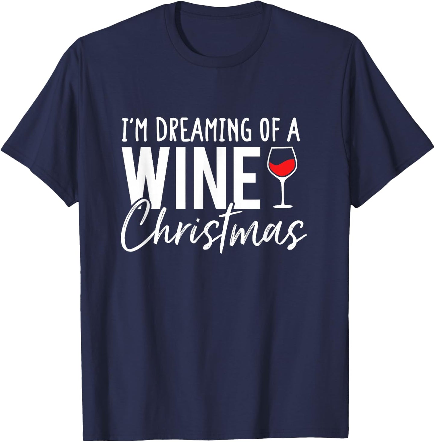 I'm Dreaming Of A Wine Christmas T-Shirt - T-Shirt | Navy
