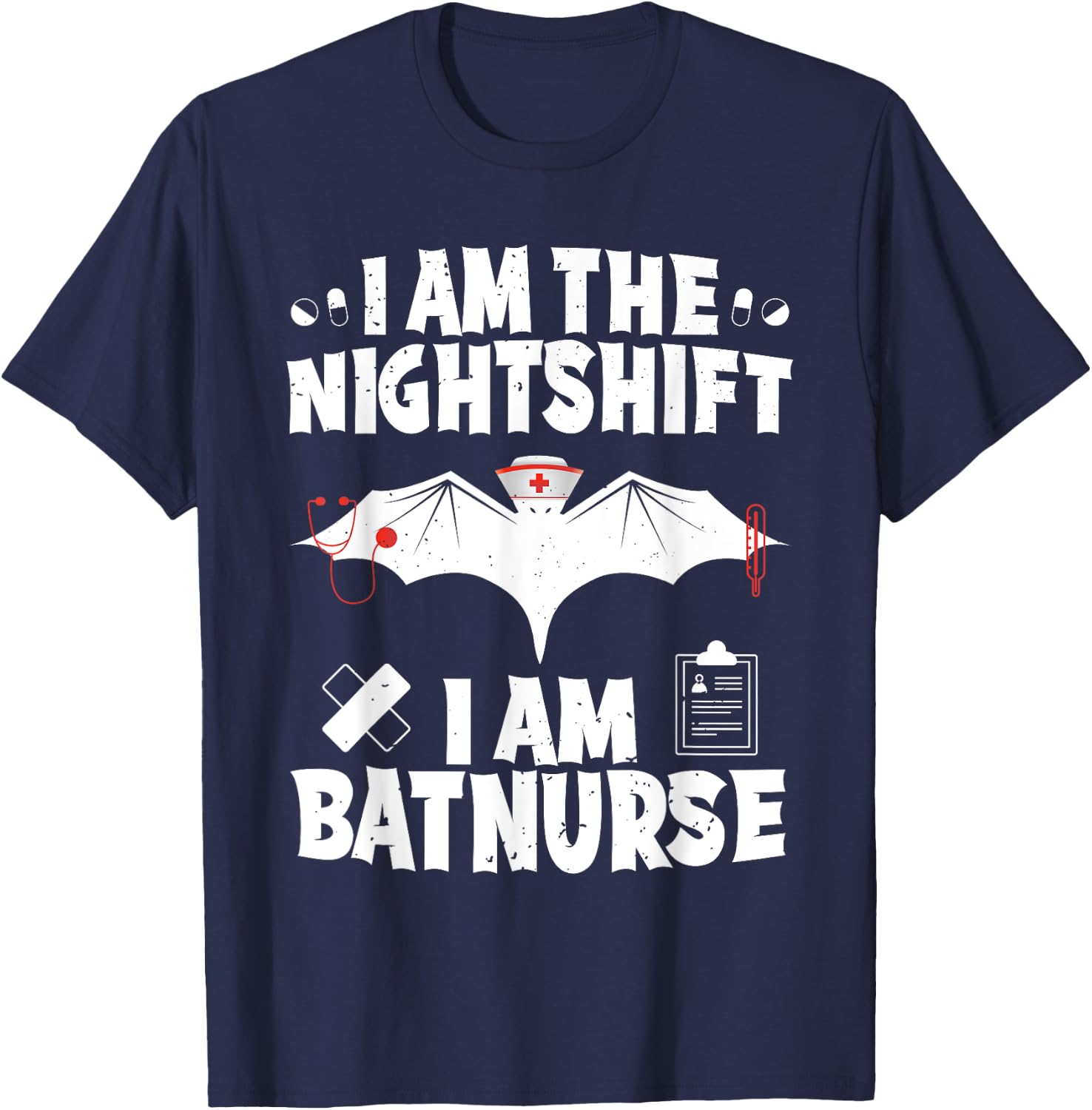 I Am The Nightshift I Am Bat Nurse Halloween Nursing Job T-Shirt - T-Shirt | Navy