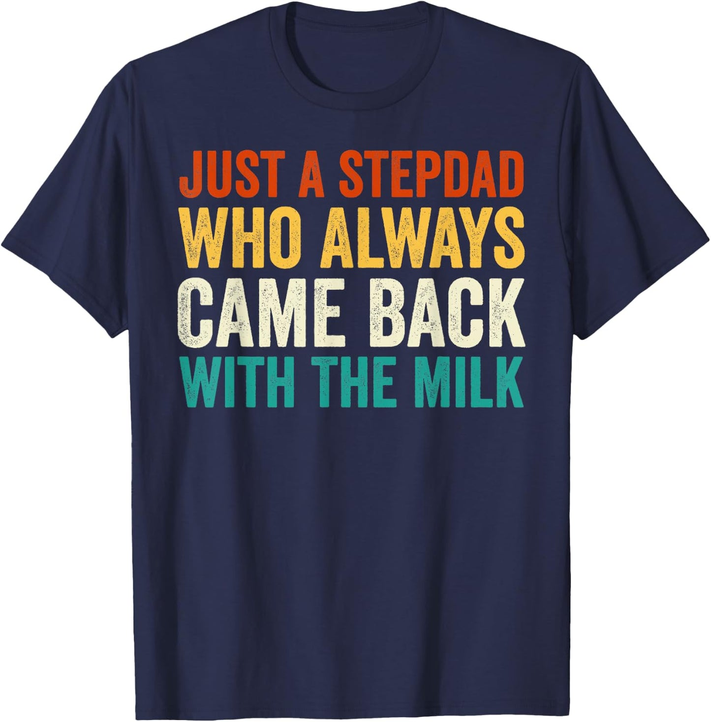 Just A Stepdad Who Always Came Back With The Milk Father Day T-Shirt - T-Shirt | Navy