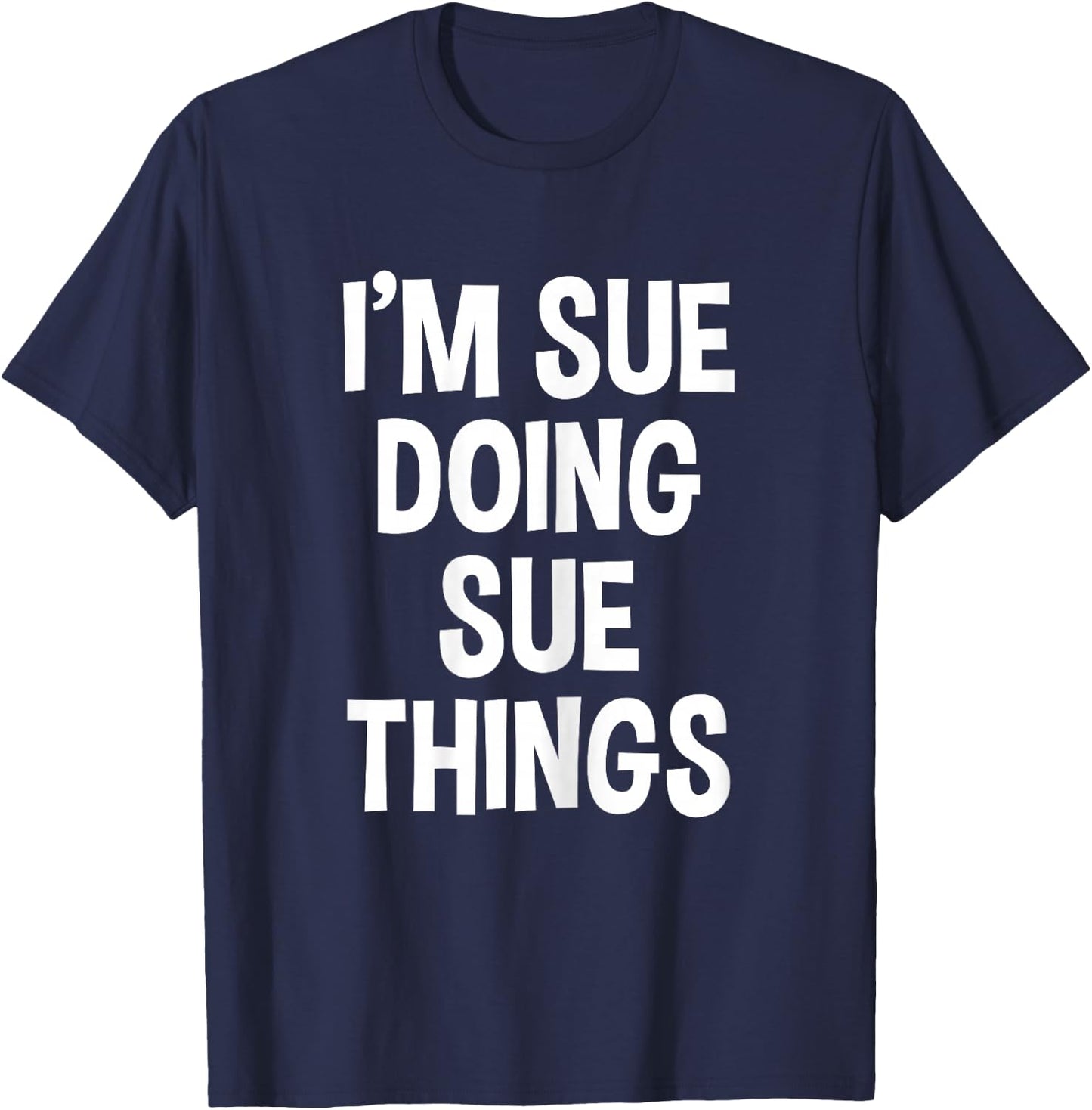 I'm Sue Doing Sue Things Funny Saying , Female X-Small, Black T-Shirt - T-Shirt | Navy