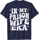 in My Prison Wife Era Jail Support Loyalty Free My Man T-Shirt - T-Shirt | Navy