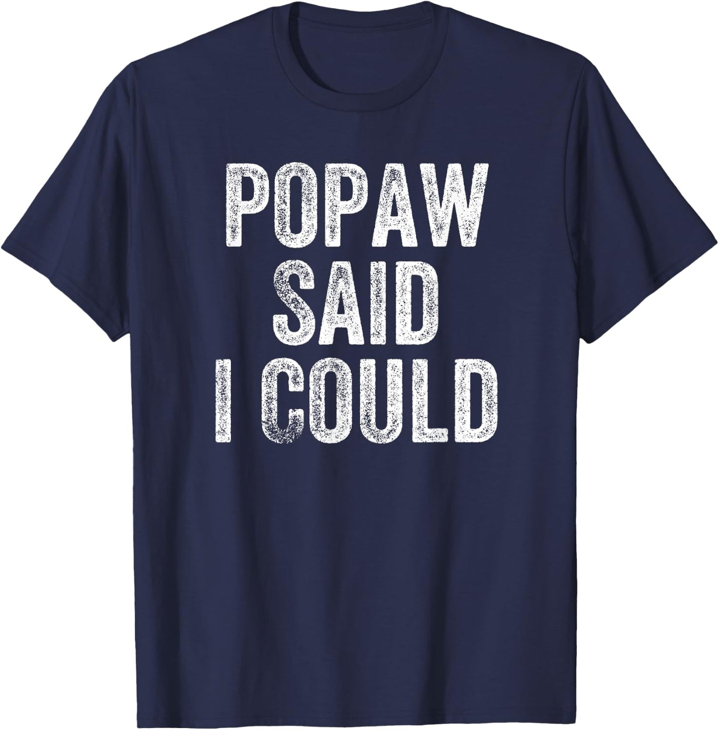 Popaw Said I Could Funny Grandchild Grandson Granddaughter T-Shirt - T-Shirt | Navy