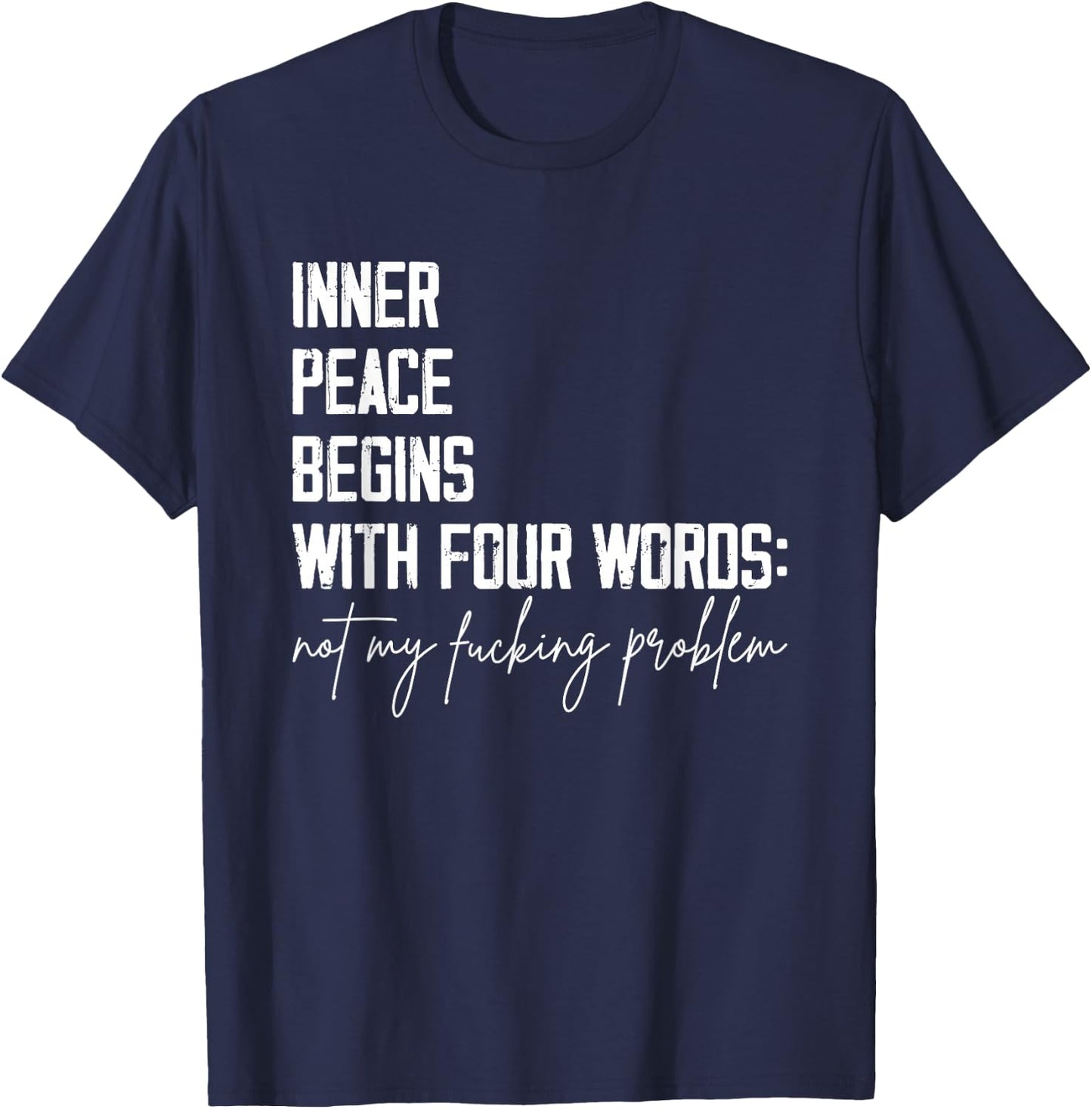 Inner Peace Begins With Four Words Not My Fucking Problem T-Shirt - T-Shirt | Navy