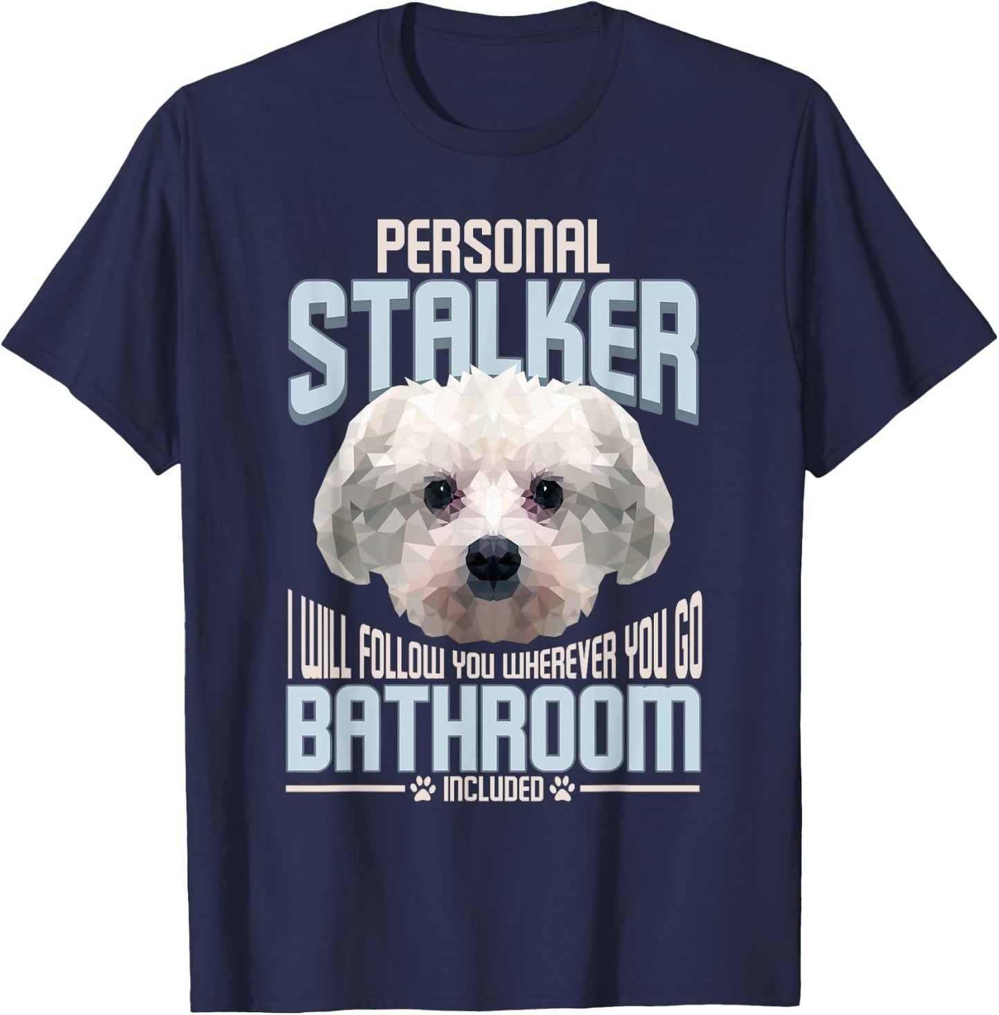 Personal Stalker Dog Funny Stubborn Maltese Dog Gift Men Women T-Shirt - T-Shirt | Navy