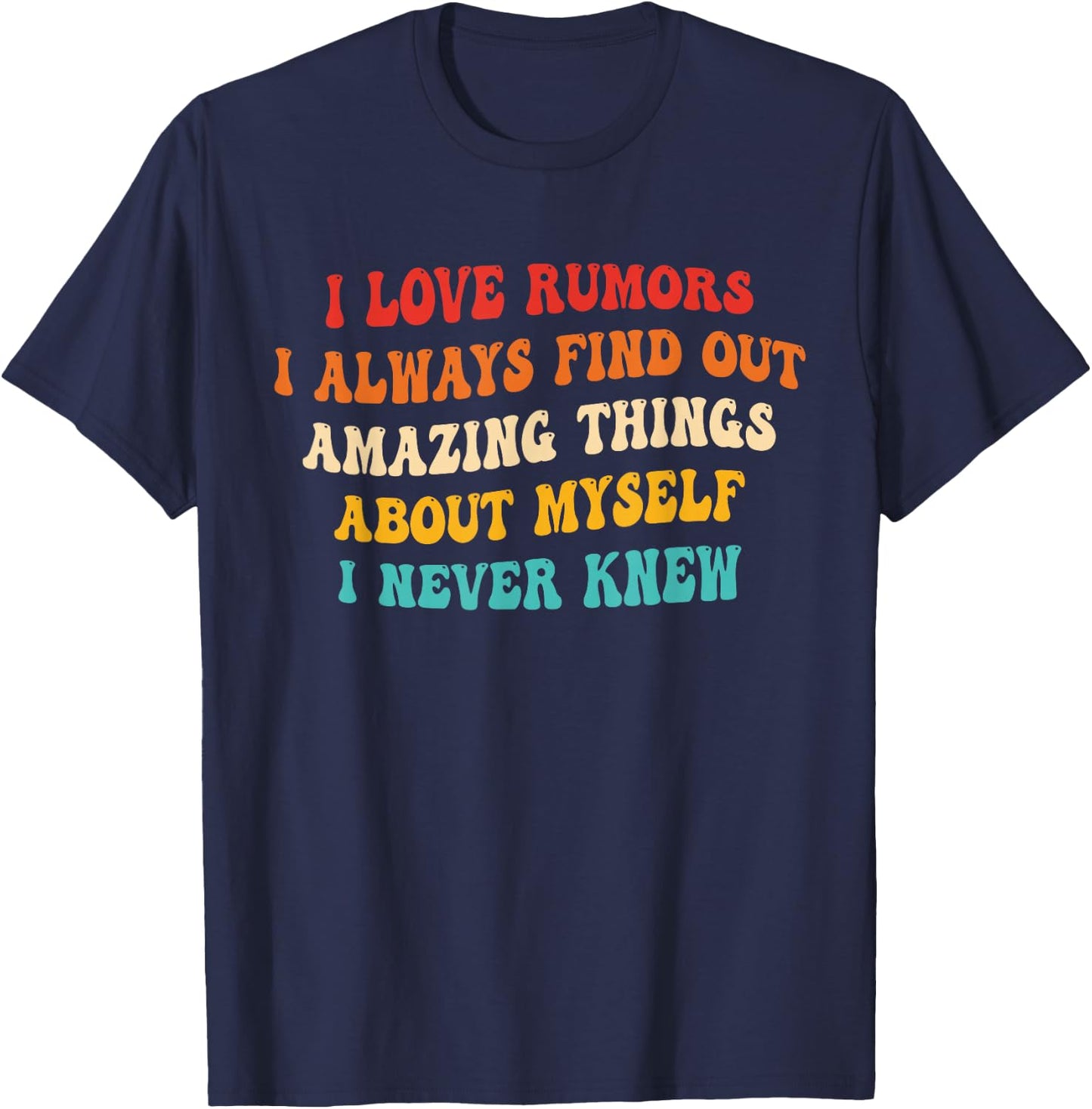 I Love Rumors I Always Find Out Amazing Things About Myself T-Shirt - T-Shirt | Navy
