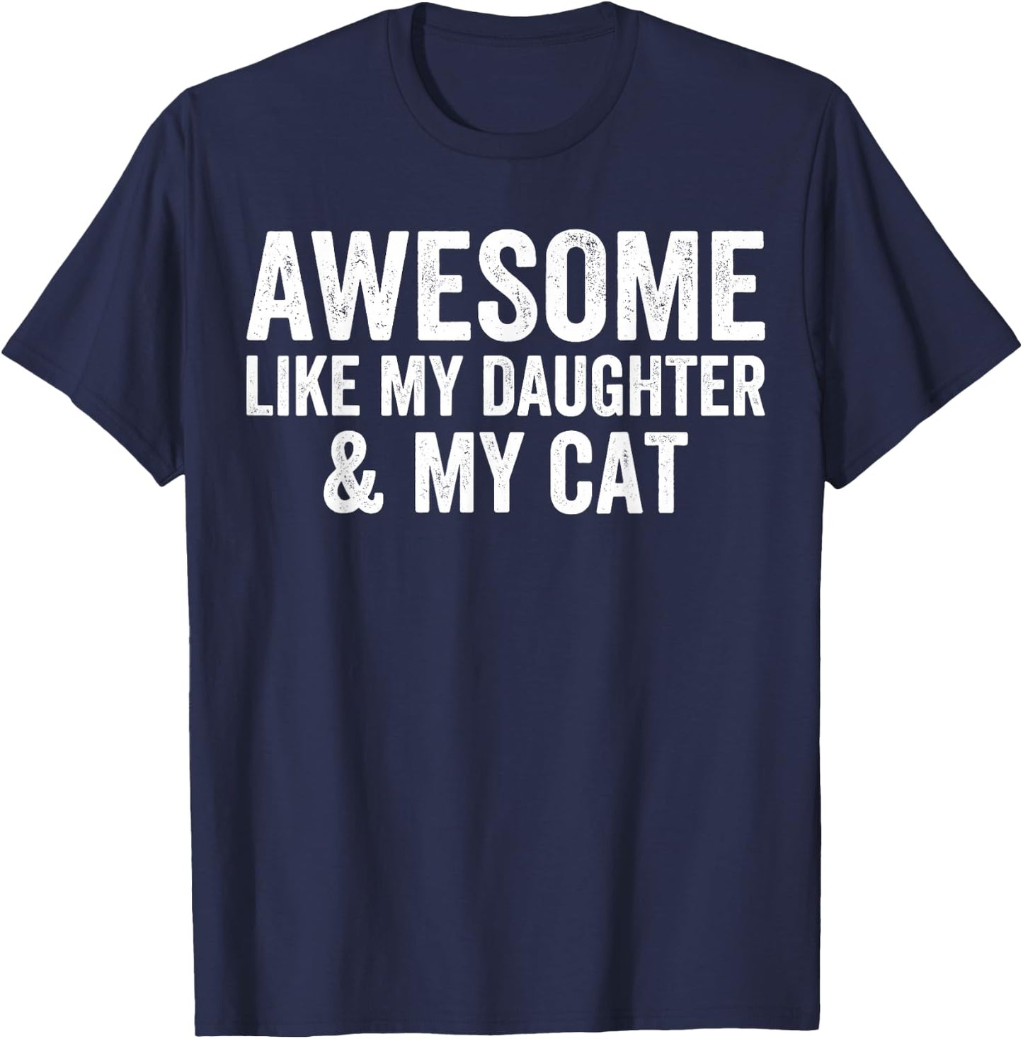 Awesome Like My Daughter and My Cat Lovers Funny Father Dad T-Shirt - T-Shirt | Navy