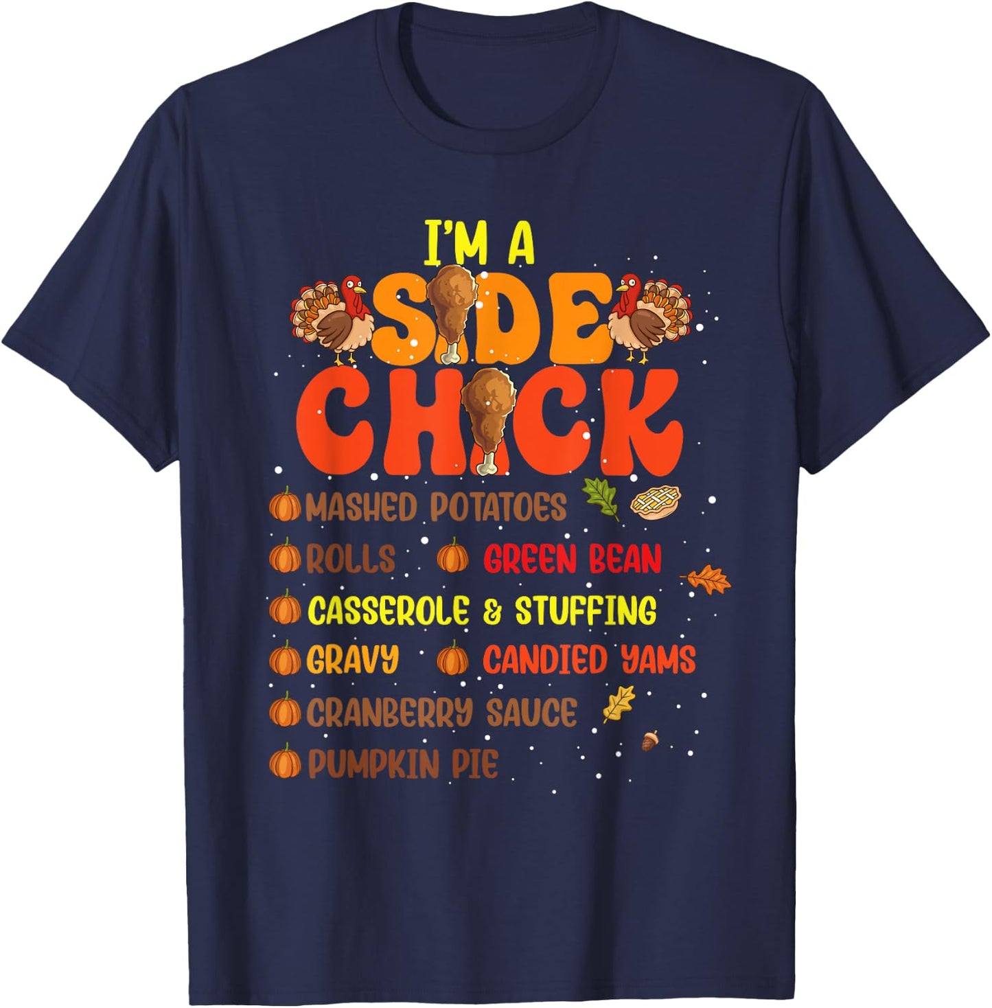 Im A Side Chick Thanksgiving Day Funny Turkey Leg Autumn T-Shirt - T-Shirt | Navy