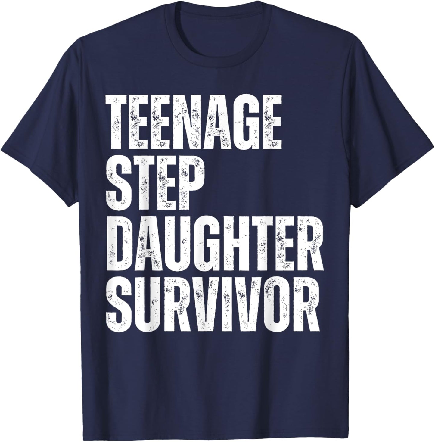 Teenage Step Daughter Survivor Funny Father's Day Gag Joke T-Shirt - T-Shirt | Navy