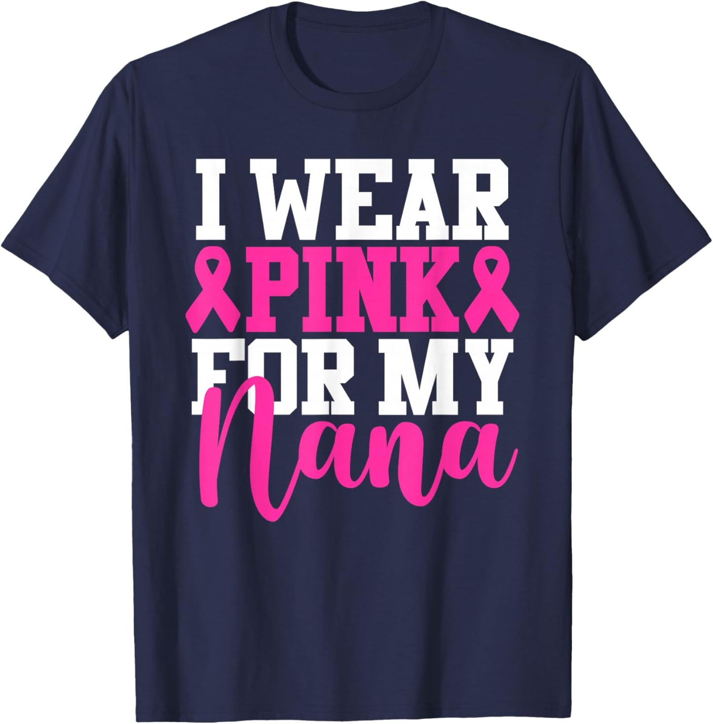 I Wear Pink For My Nana Breast Cancer Awareness T-Shirt - T-Shirt | Navy