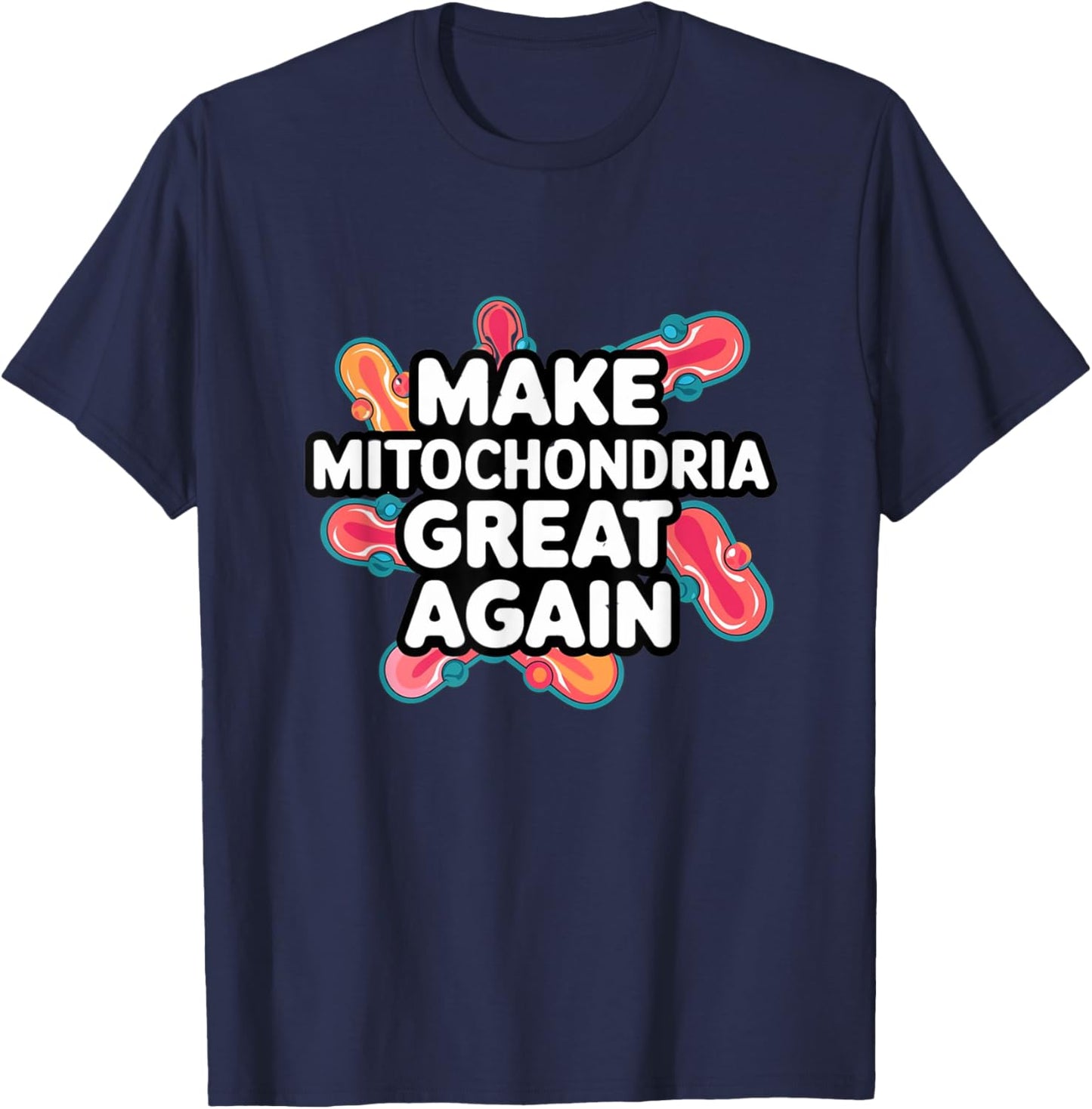 Make Mitochondria Great Again Science Cellular Health Design T-Shirt - T-Shirt | Navy