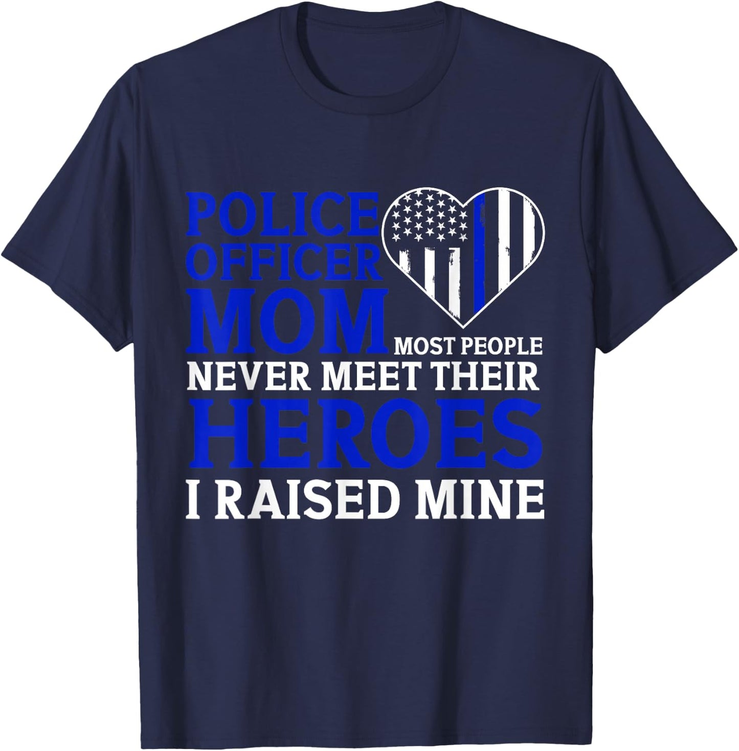 Police Officer Mom Most People Never Meet Their Heroes T-Shirt - T-Shirt | Navy