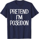 Pretend I'm A Poseidon Costume Family Lazy Easy Halloween T-Shirt - T-Shirt | Navy