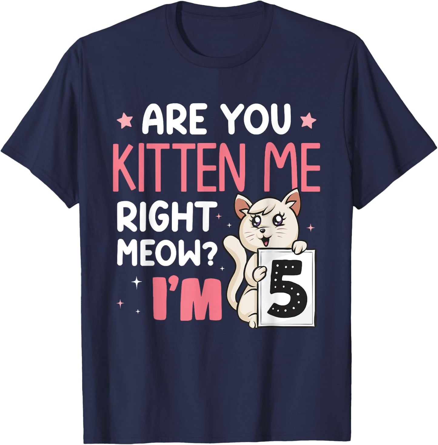Are You Kitten Me Right Meow I'm 5 Years Old Birthday Cat T-Shirt - T-Shirt | Navy