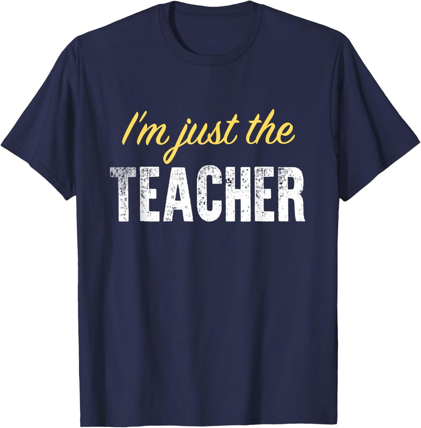 I’m just The Teacher - Funny T-Shirt - T-Shirt | Navy