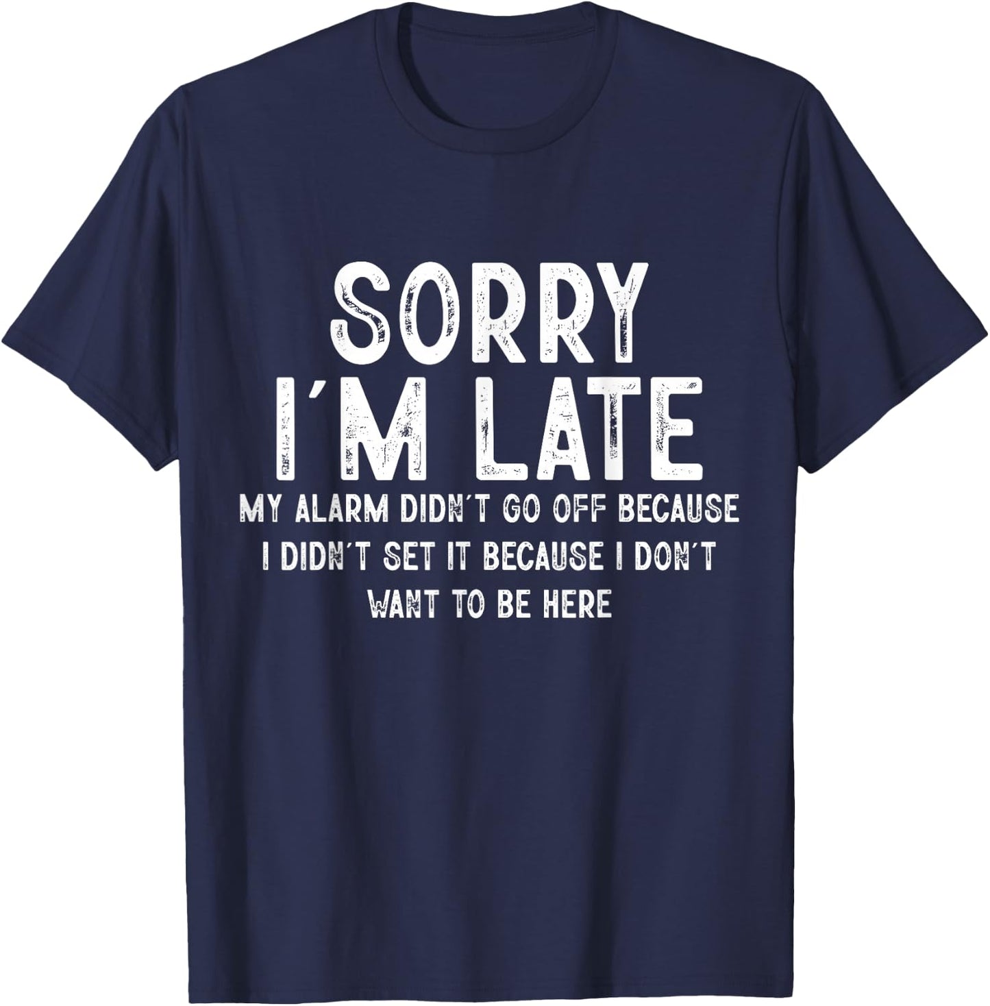 Sorry I'm Late My Alarm Didn't Go Off Funny Sarcastic Quotes T-Shirt - T-Shirt | Navy