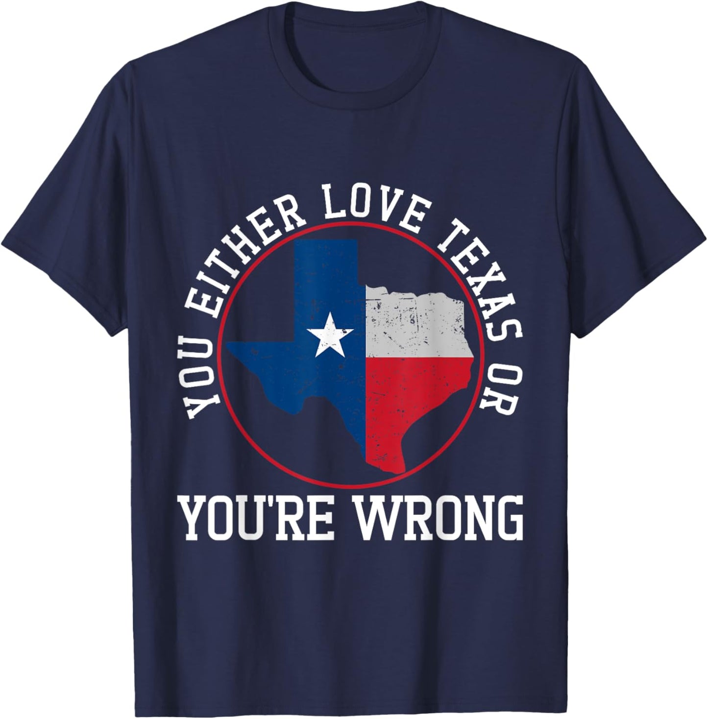 You Either Love Texas Or You're Wrong Texas T-Shirt - T-Shirt | Navy
