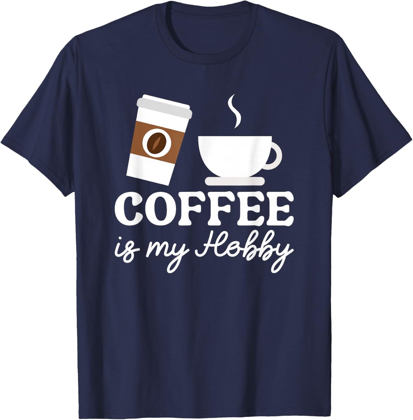 Coffee Is My Hobby Funny Coffee Cups Lovers Hobbies T-Shirt - T-Shirt | Navy