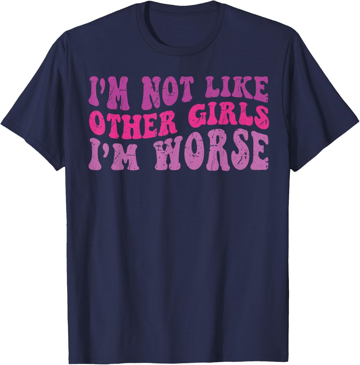 Funny Groovy I'm Not Like Other Girls I'm Worse T-Shirt - T-Shirt | Navy