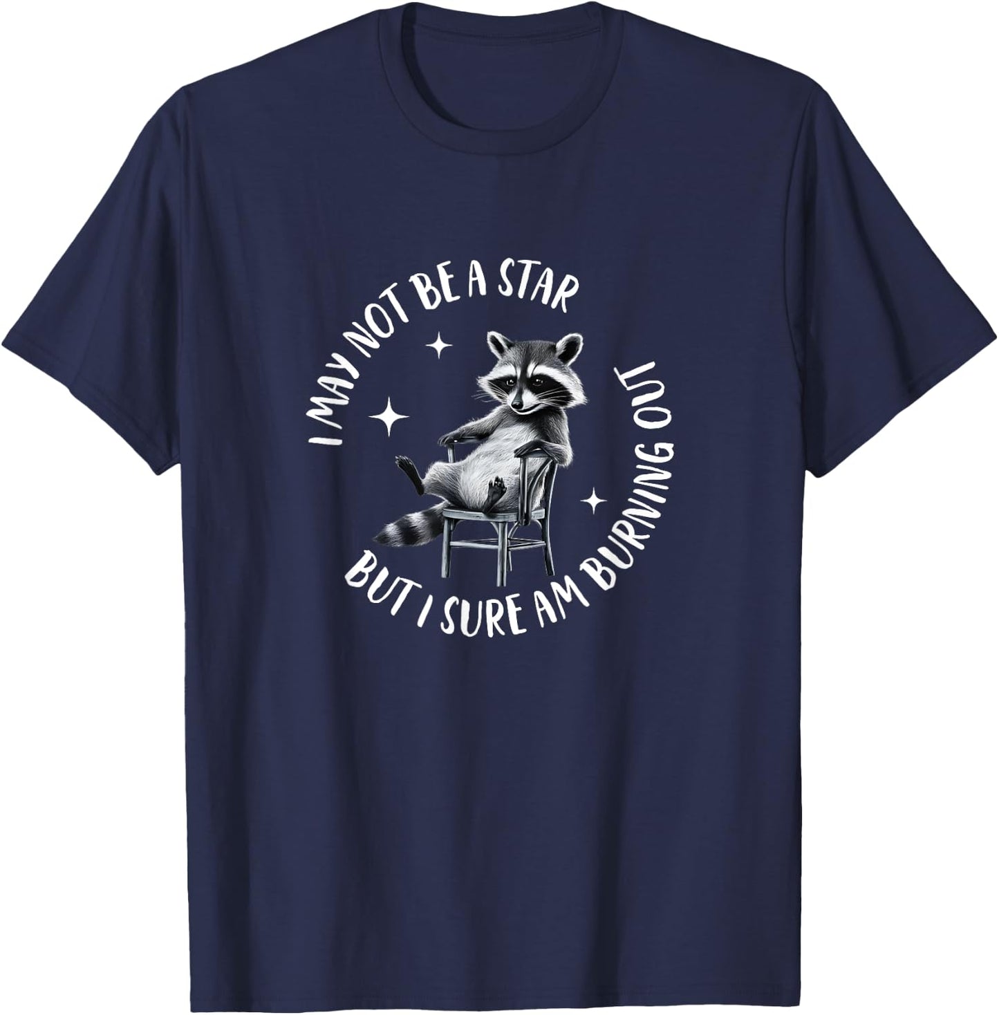 I May Not Be A Star But I Sure Am Burning Out Funny Raccoon T-Shirt - T-Shirt | Navy