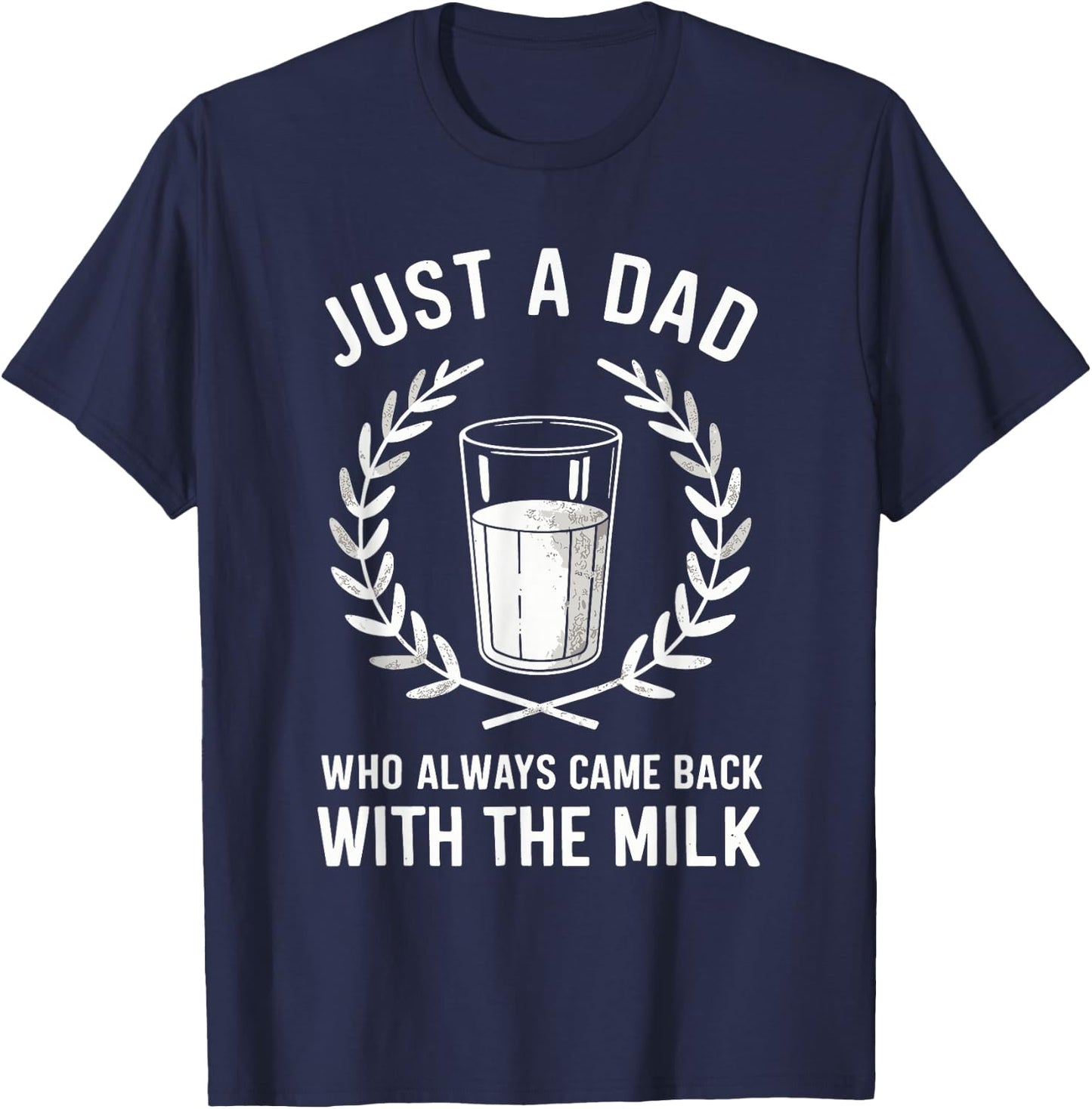 Just A Dad Who Always Came Back With The Milk Fathers Day T-Shirt - T-Shirt | Navy