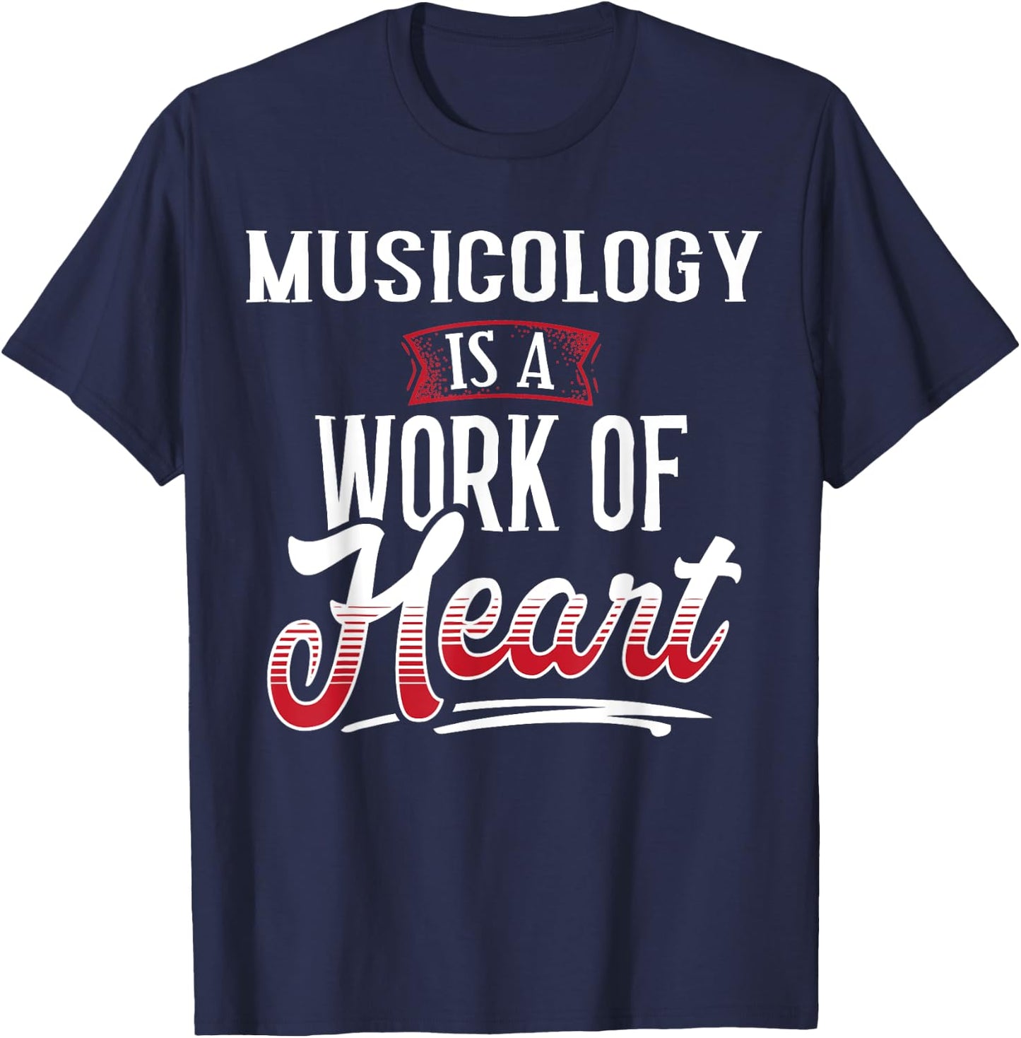 MUSICOLOGY Is A Work of Heart Shirt Gift T-Shirt - T-Shirt | Navy