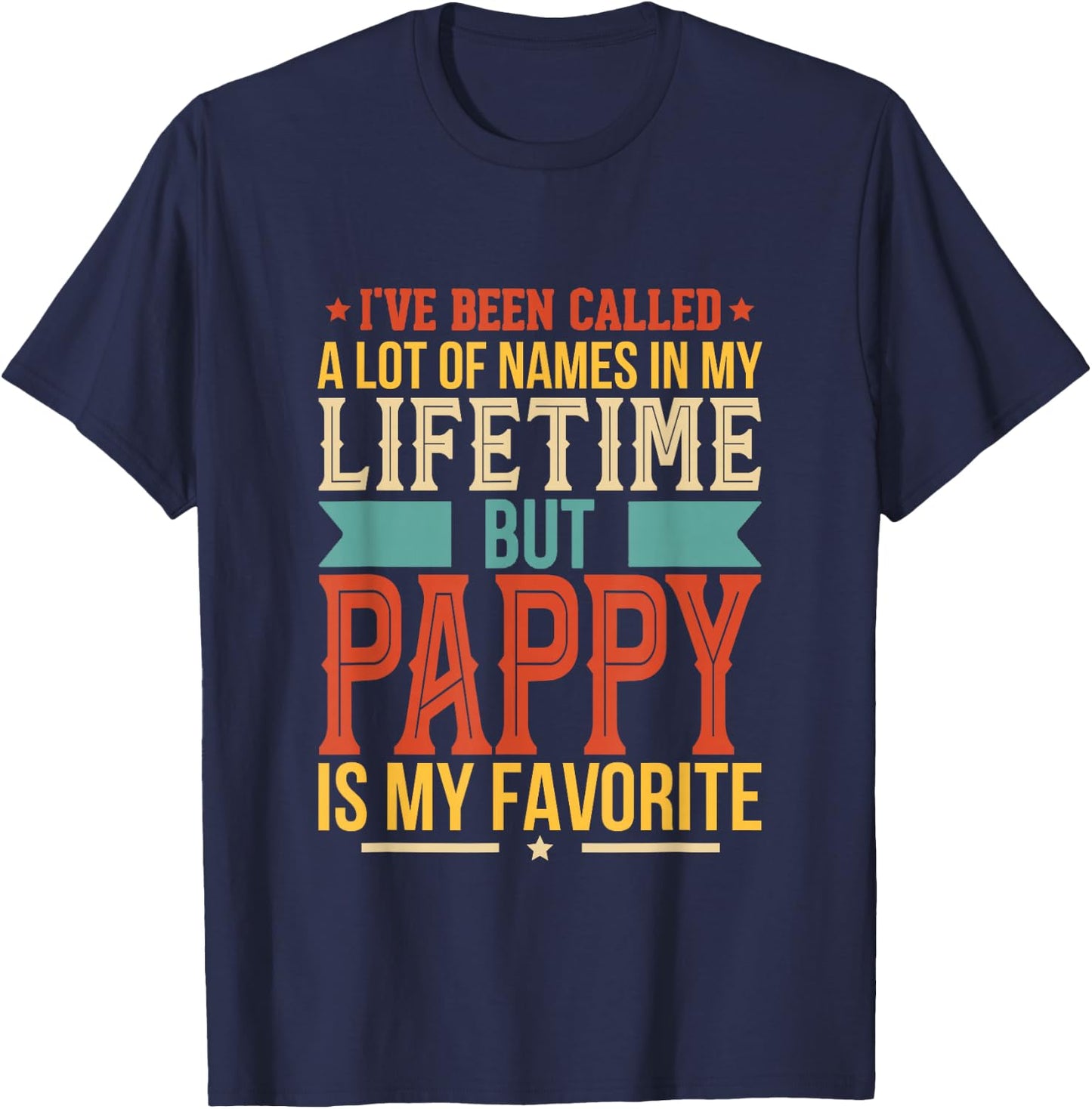 I've Been Called Al Lot Of Names But Pappy Is My Favorite T-Shirt - T-Shirt | Navy