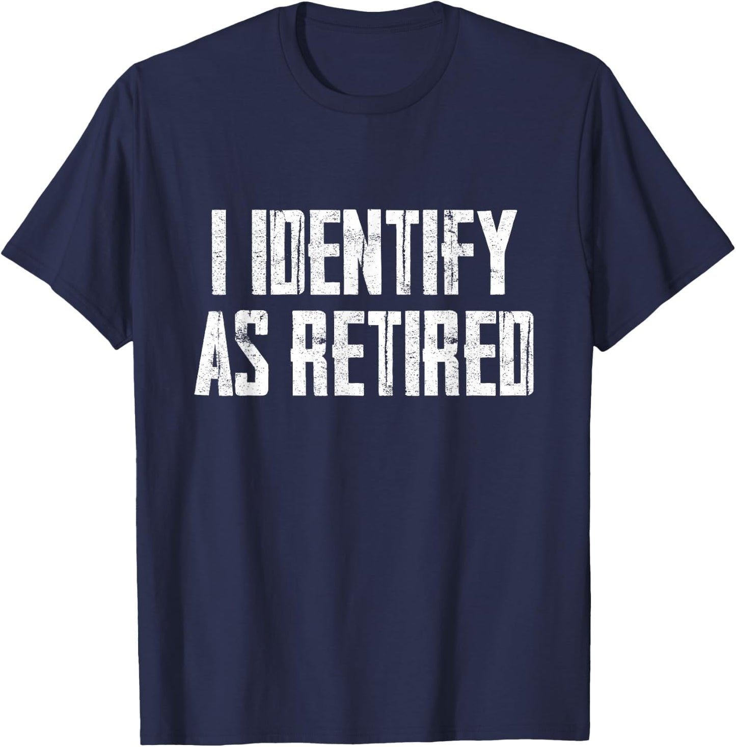 Funny Sarcasm I Identify As Retired T-Shirt - T-Shirt | Navy