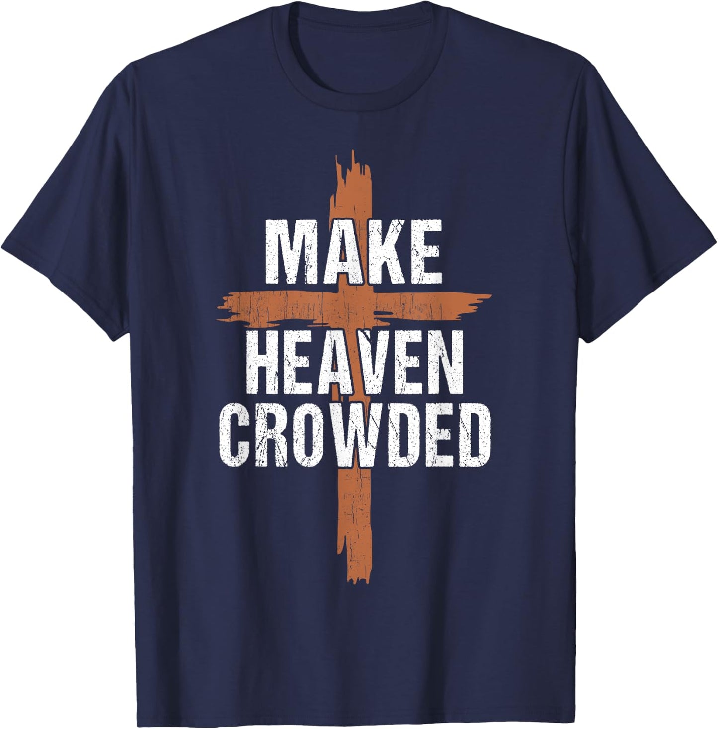 Men Make Heaven Crowded Dad Funny Christian-Shirt Religious T-Shirt - T-Shirt | Navy