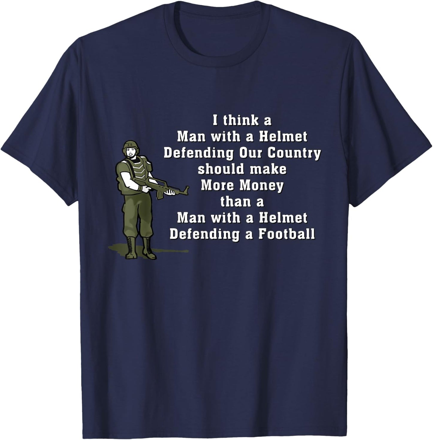 I Think Man With A Helmet Defending Our Country Soldier T-Shirt - T-Shirt | Navy