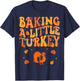 Baking A Little Turkey Thanksgiving Pregnancy Announcement T-Shirt - T-Shirt | Navy