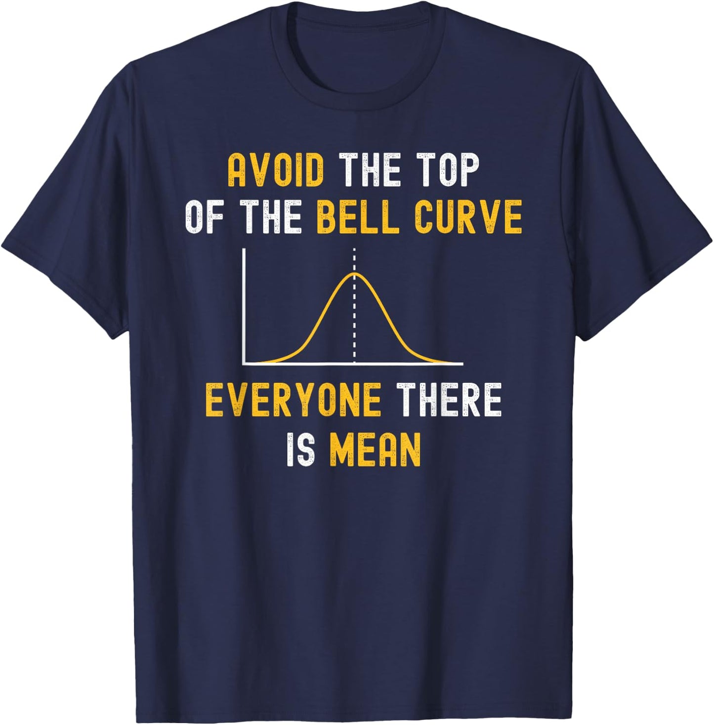 Avoid The Top Of The Bell Curve Mean - Funny Data Analyst T-Shirt - T-Shirt | Navy
